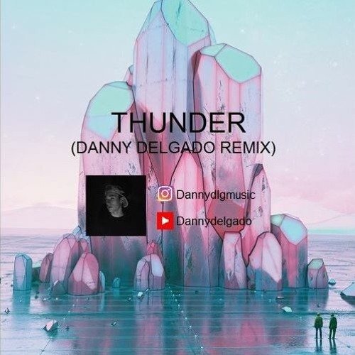 Imagine Dragons - Thunder (Danny Delgado Remix)